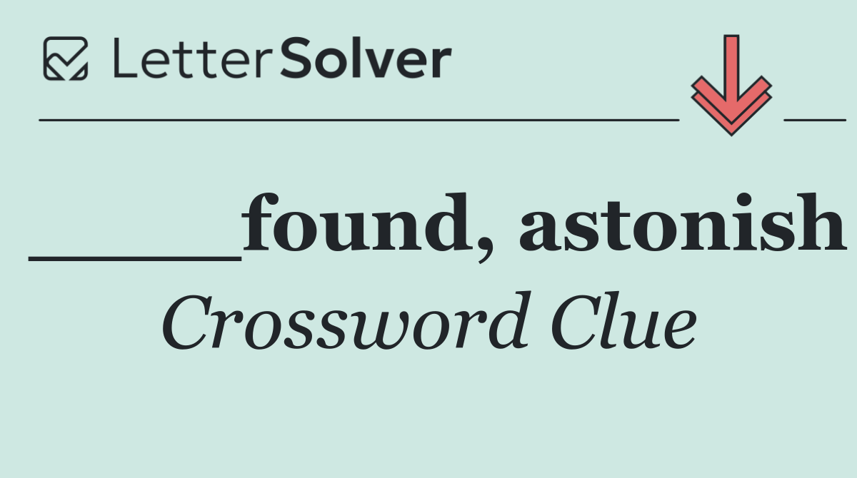 ____found, astonish