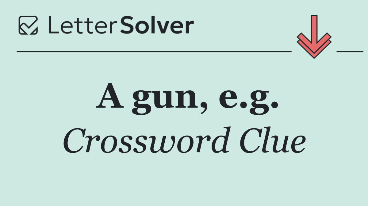A gun, e.g.