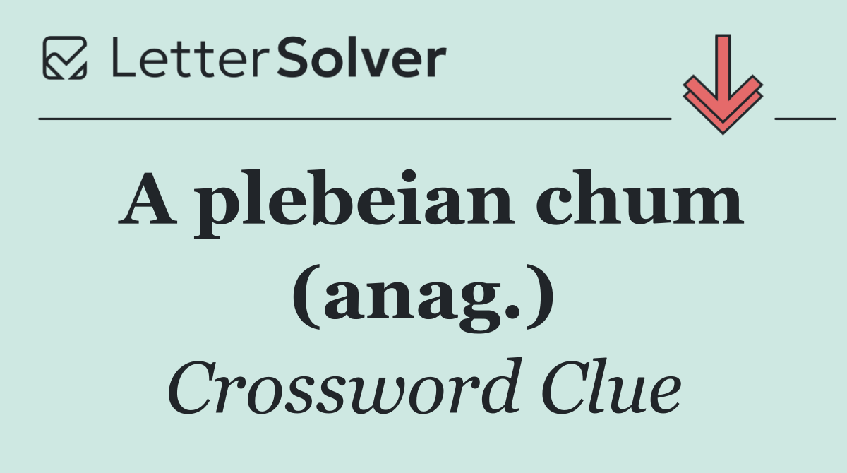 A plebeian chum (anag.)