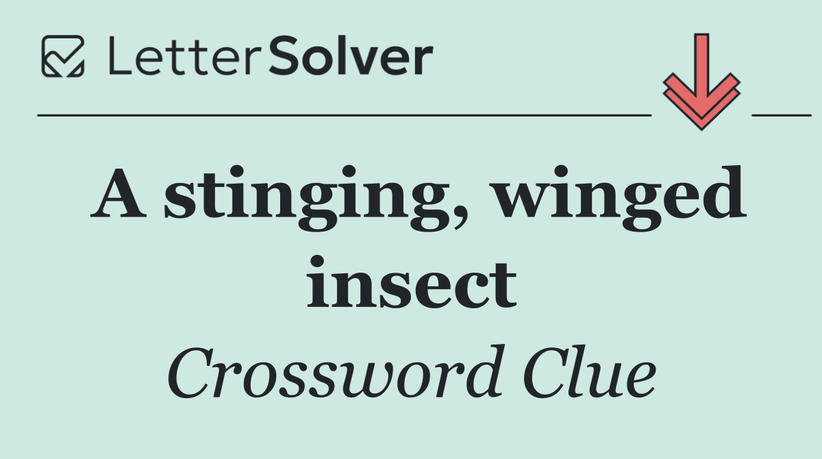 A stinging, winged insect
