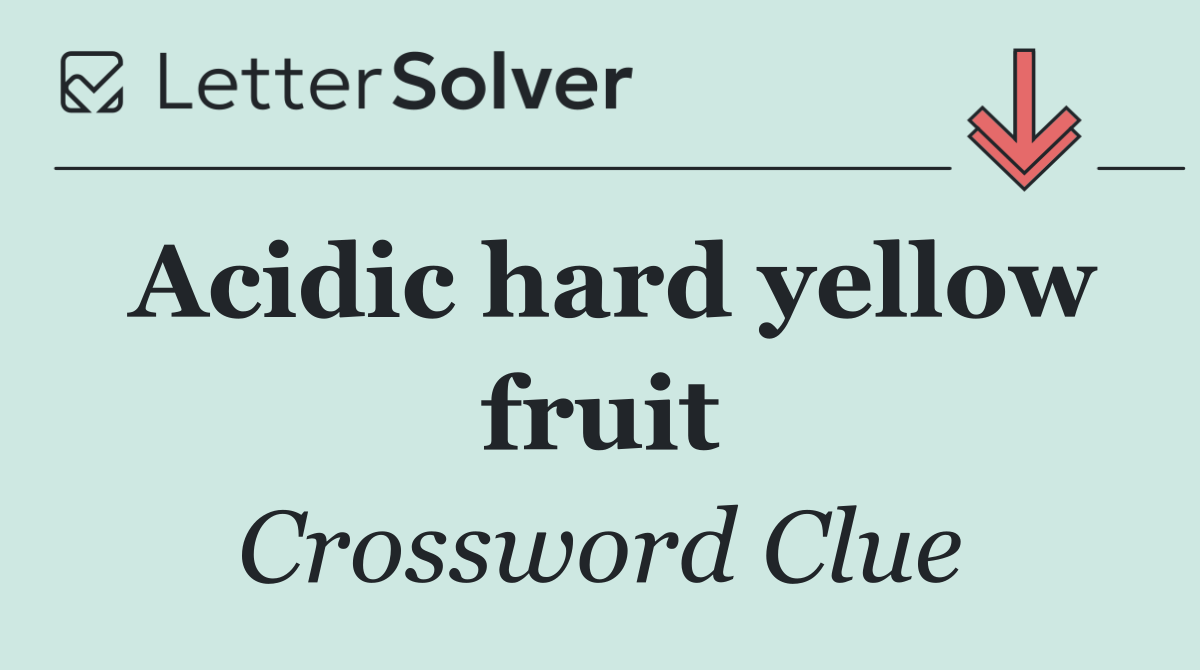 Acidic hard yellow fruit