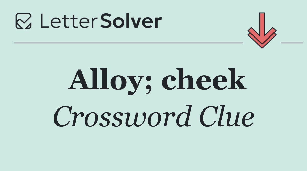 Alloy; cheek