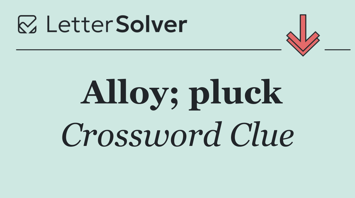Alloy; pluck