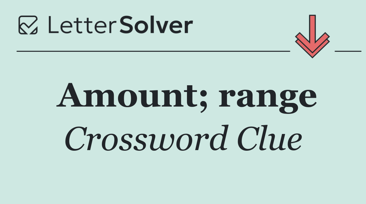 Amount; range