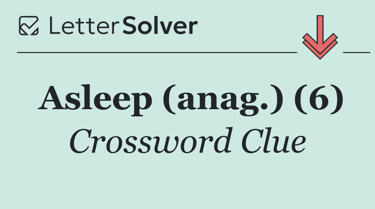 Asleep (anag.) (6)