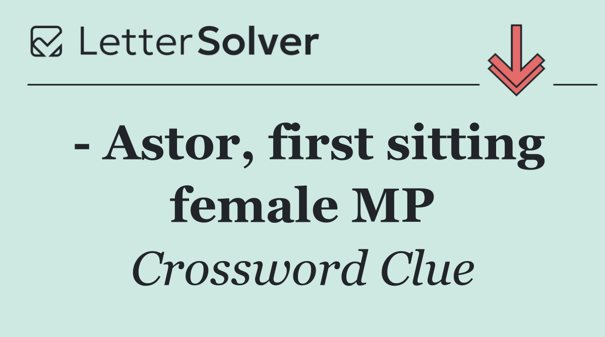   Astor, first sitting female MP
