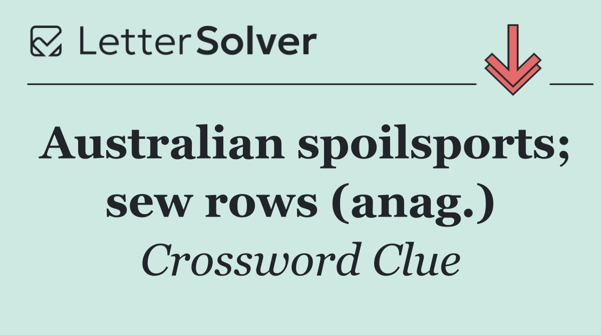 Australian spoilsports; sew rows (anag.)