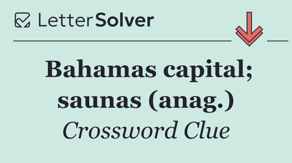 Bahamas capital; saunas (anag.)