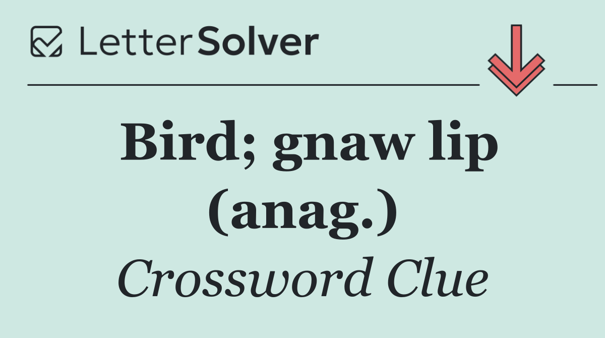 Bird; gnaw lip (anag.)