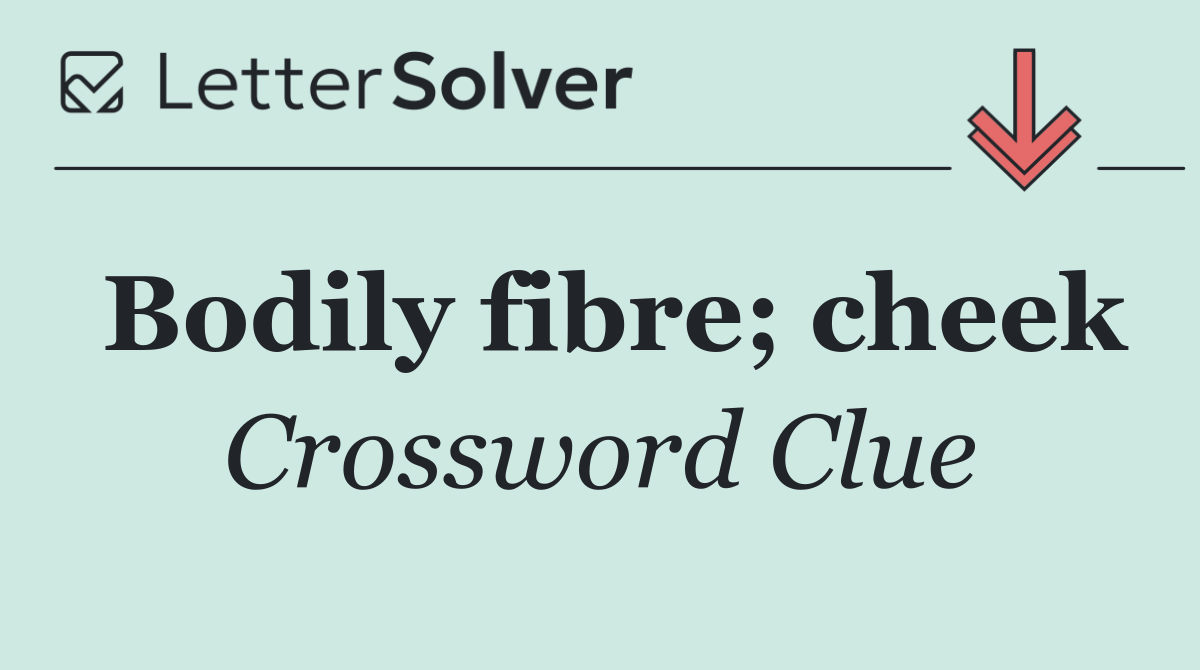 Bodily fibre; cheek