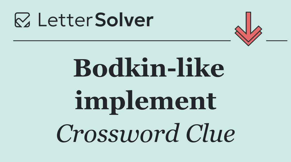 Bodkin like implement