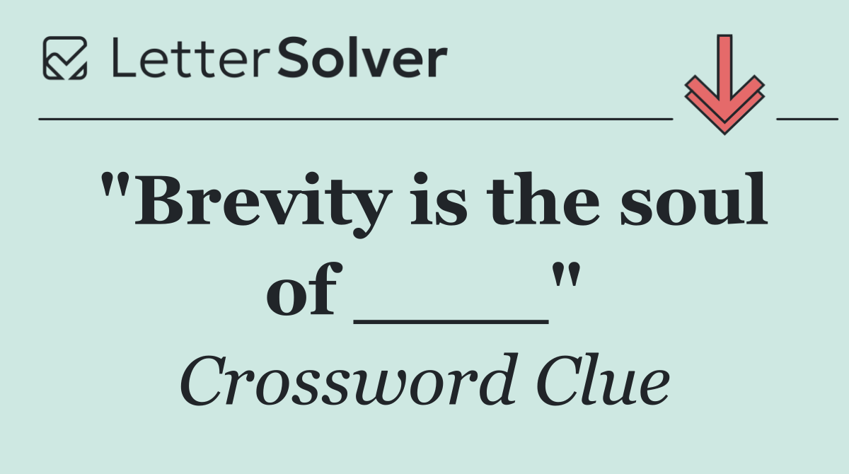 "Brevity is the soul of ____"