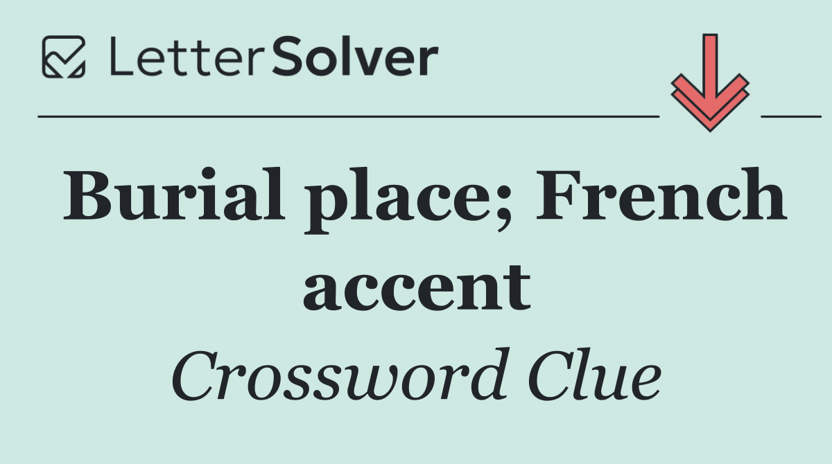 Burial place; French accent