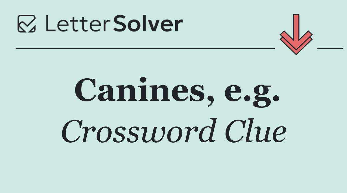 Canines, e.g.