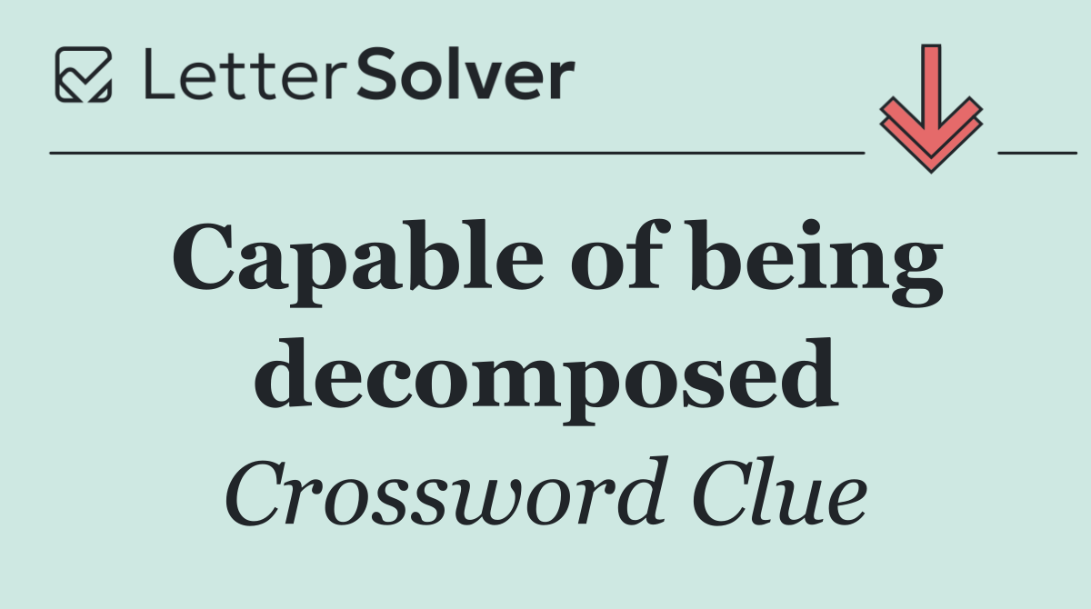 Capable of being decomposed