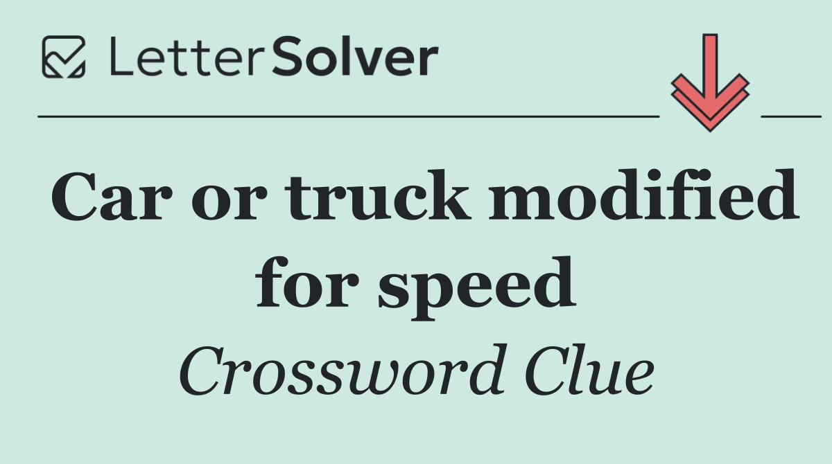 Car or truck modified for speed