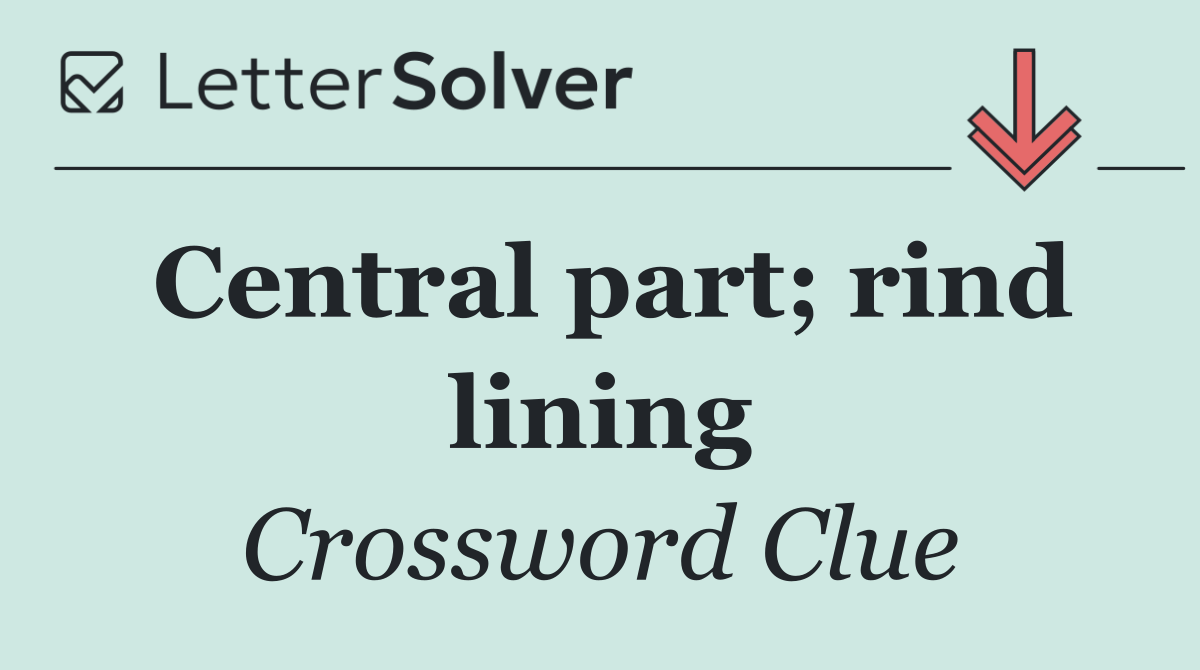 Central part; rind lining