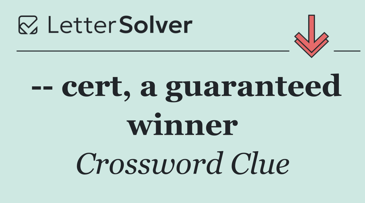    cert, a guaranteed winner