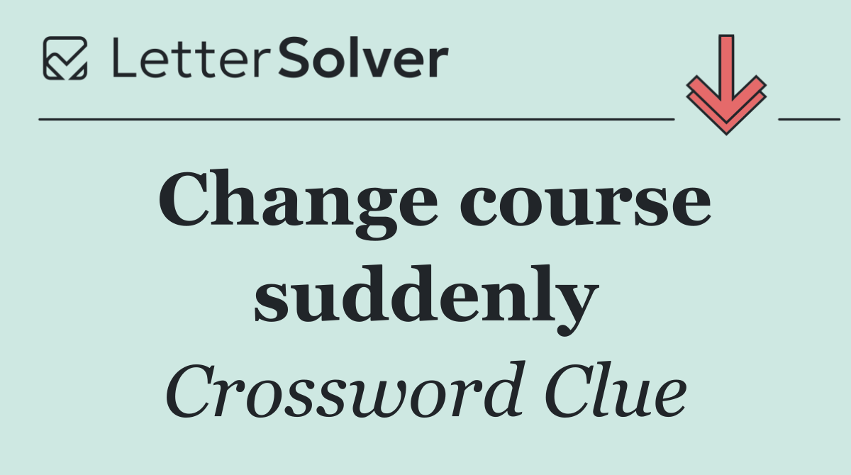 Change course suddenly