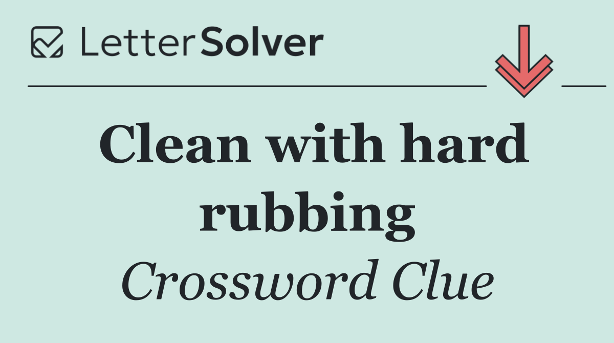 Clean with hard rubbing