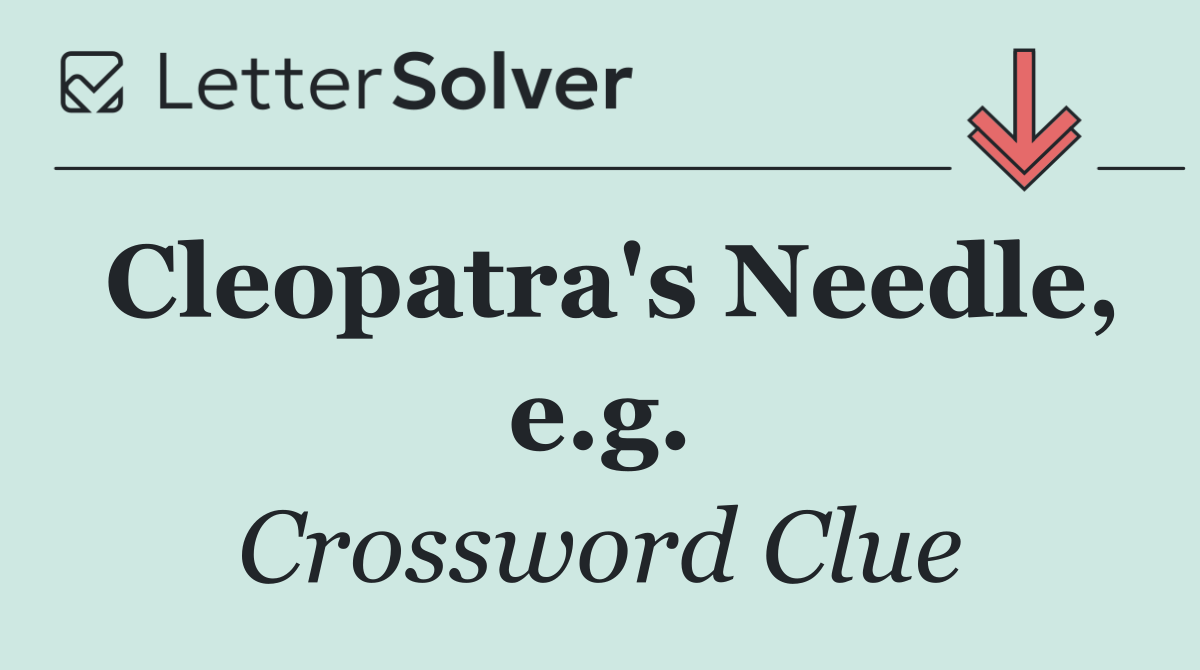 Cleopatra's Needle, e.g.