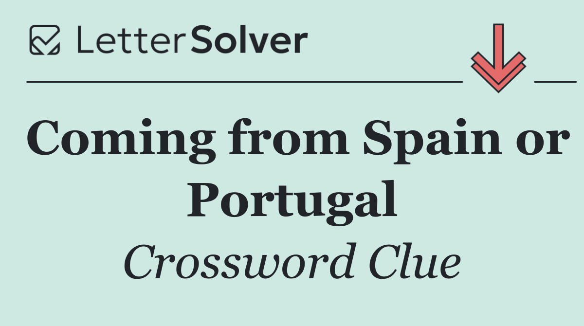 Coming from Spain or Portugal