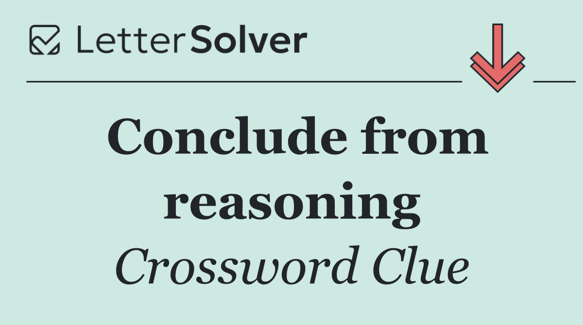 Conclude from reasoning