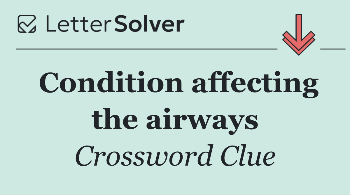 Condition affecting the airways
