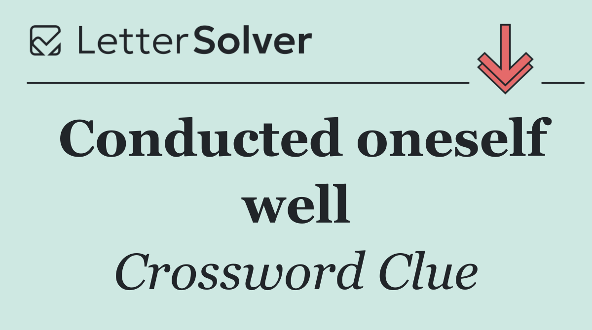 Conducted oneself well