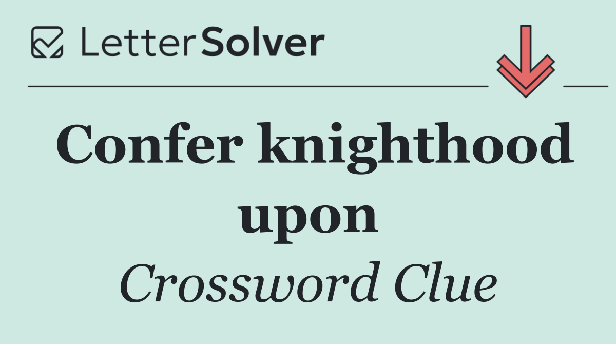 Confer knighthood upon