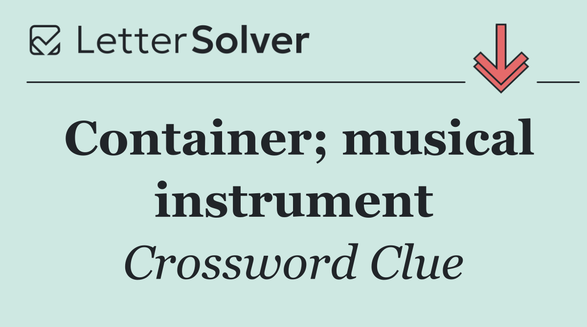 Container; musical instrument