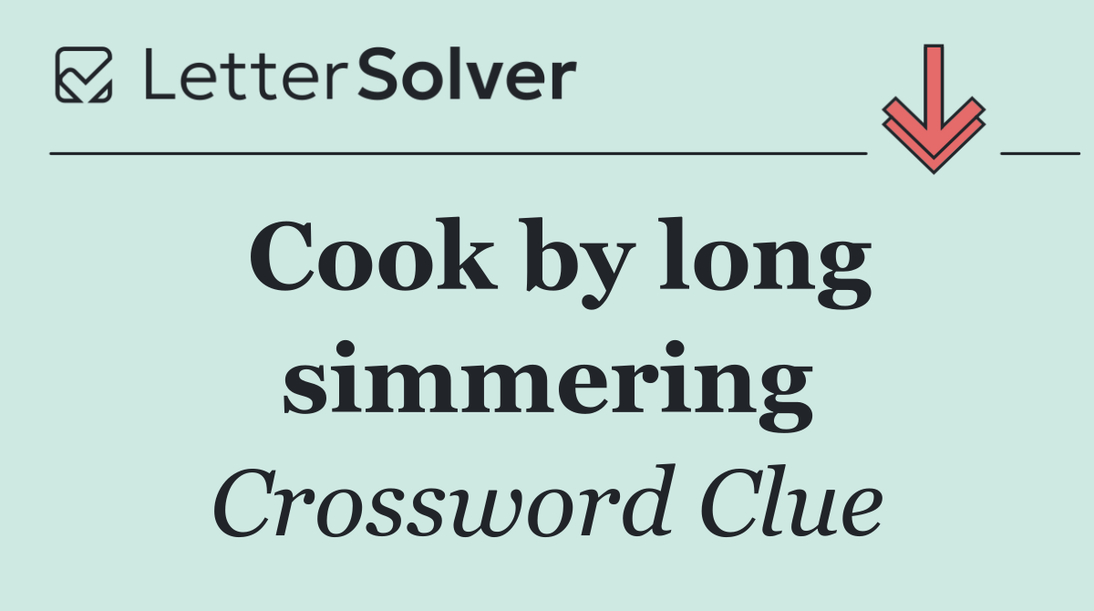 Cook by long simmering
