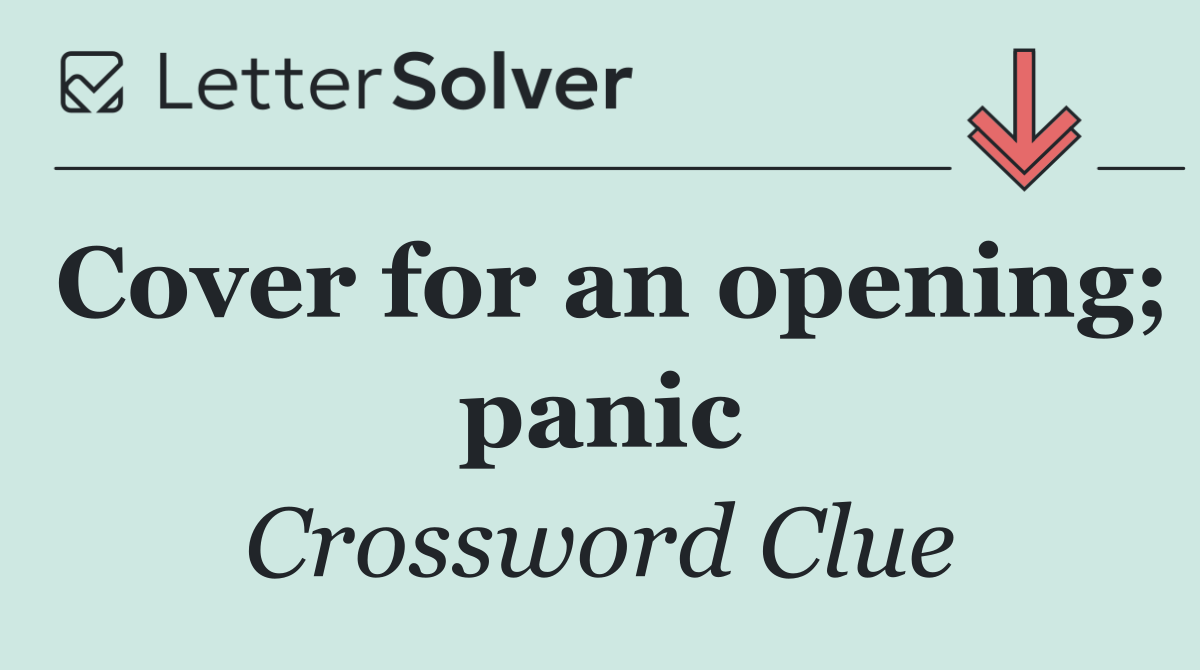 Cover for an opening; panic
