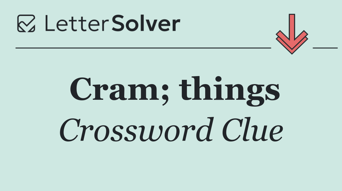 Cram; things