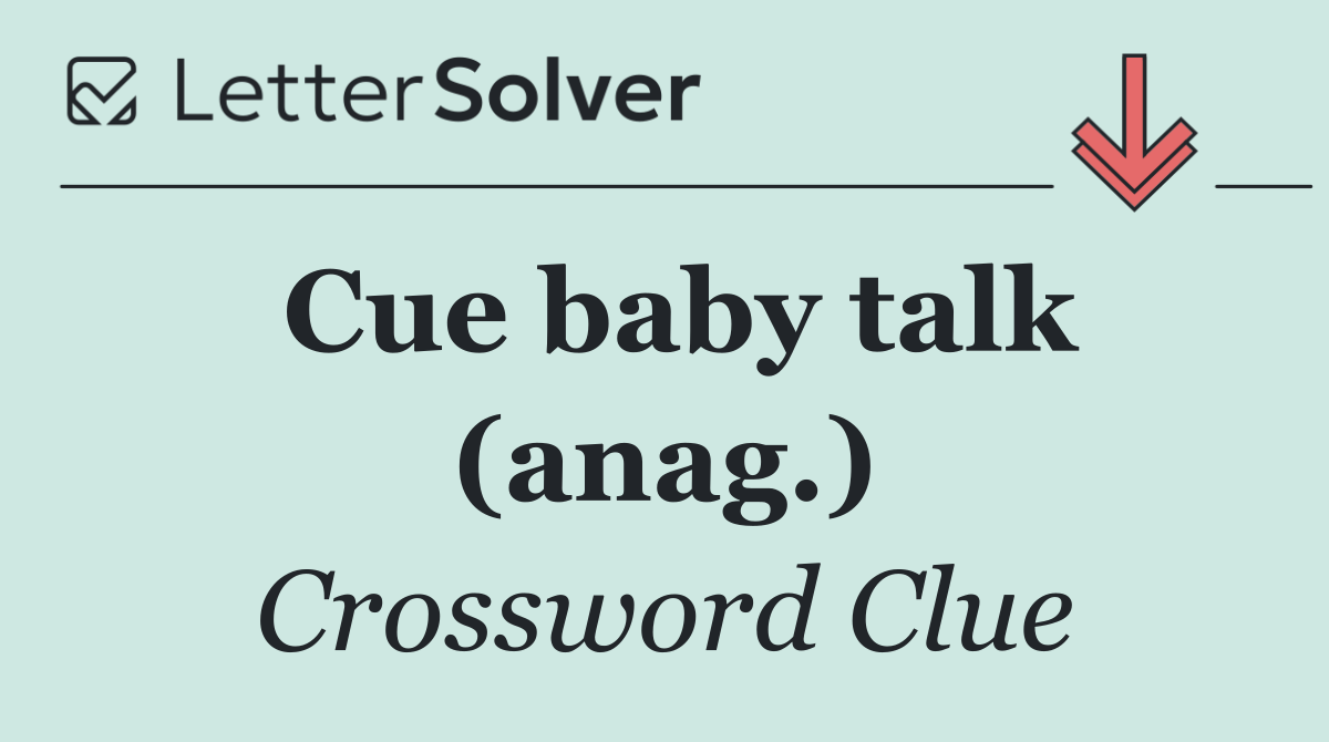 Cue baby talk (anag.)