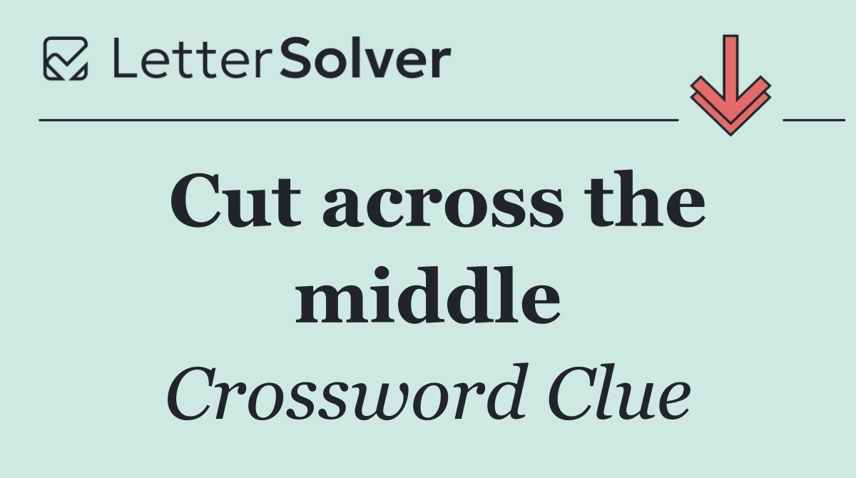 Cut across the middle