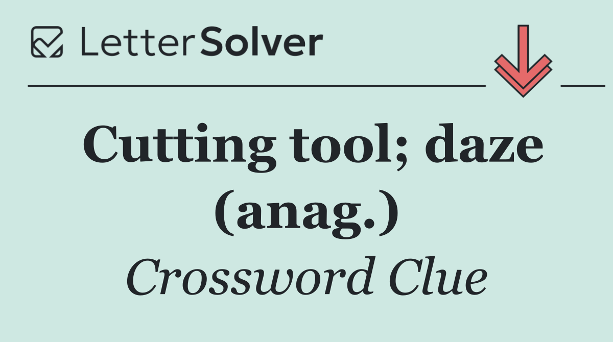 Cutting tool; daze (anag.)