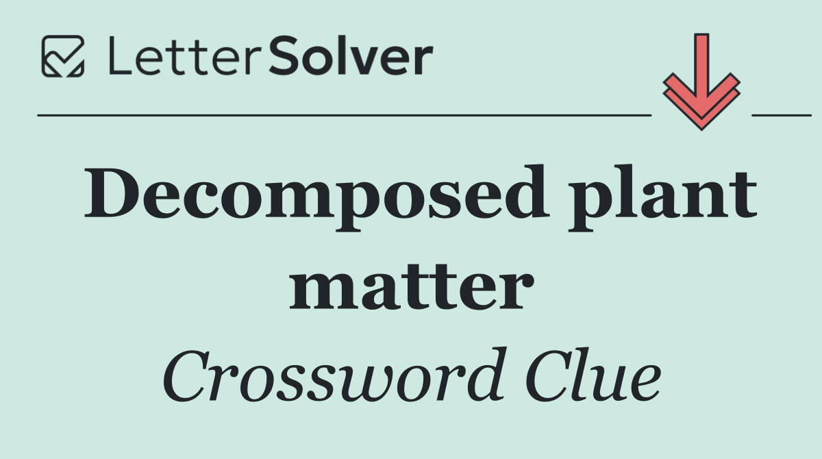 Decomposed plant matter