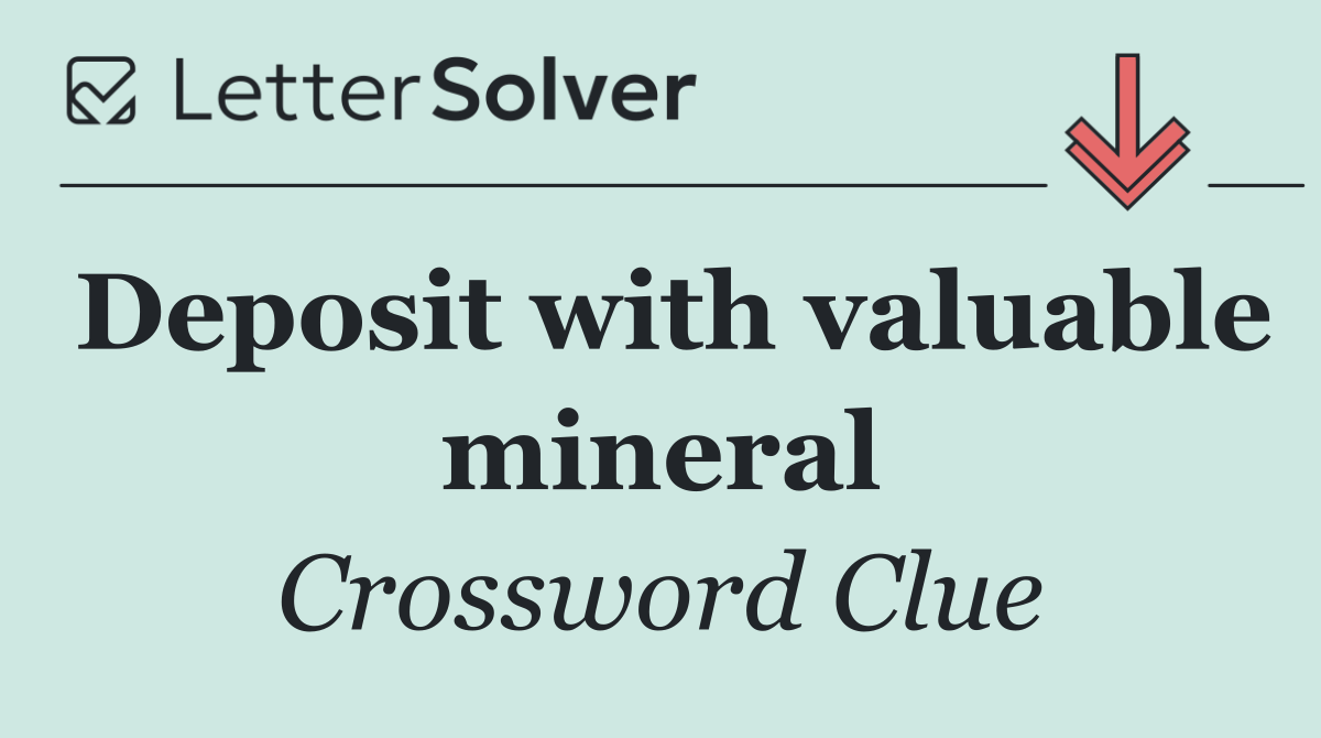 Deposit with valuable mineral