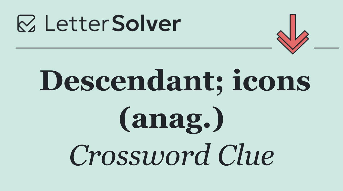 Descendant; icons (anag.)