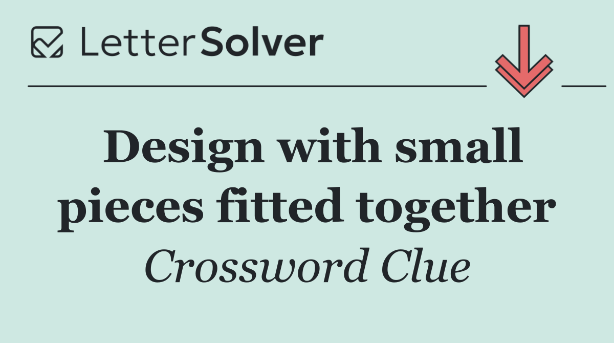 Design with small pieces fitted together