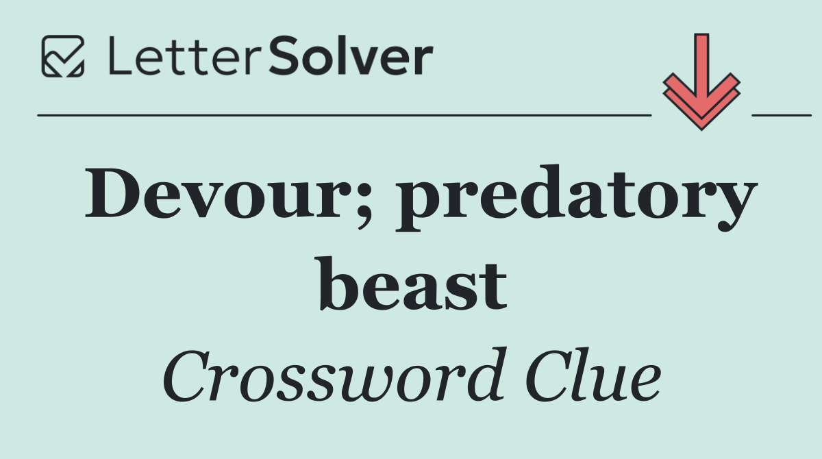 Devour; predatory beast