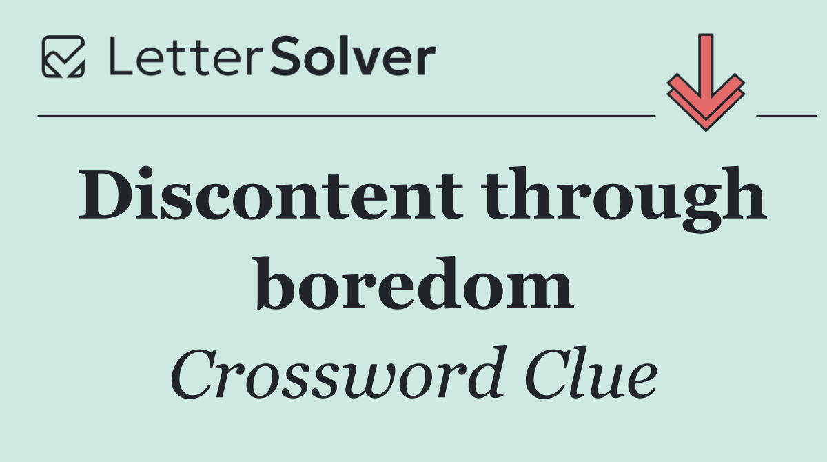 Discontent through boredom
