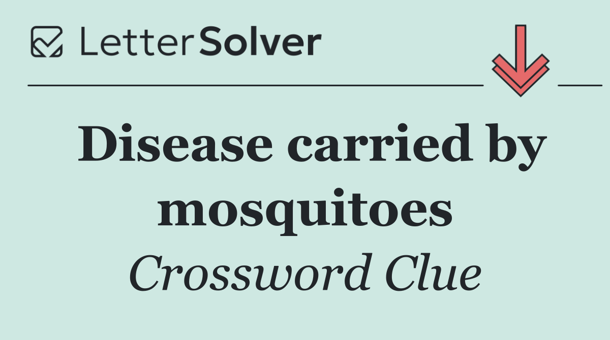 Disease carried by mosquitoes