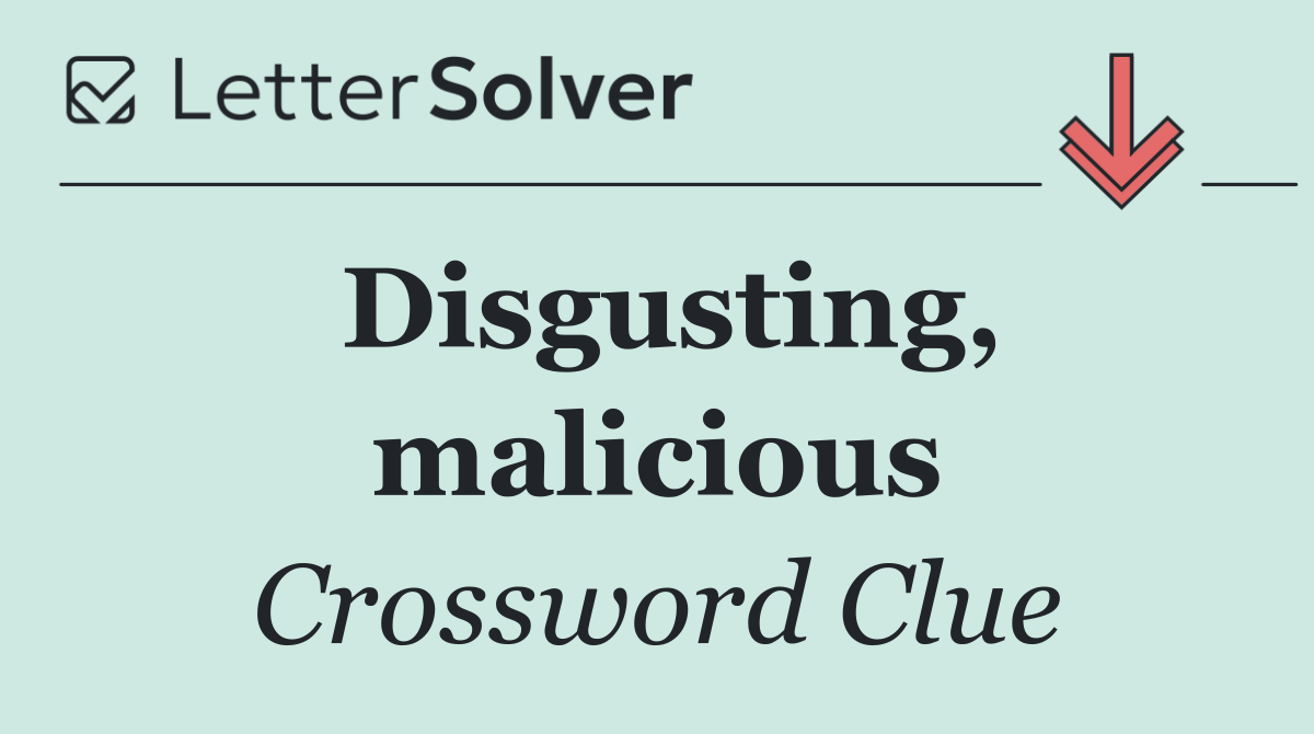Disgusting, malicious