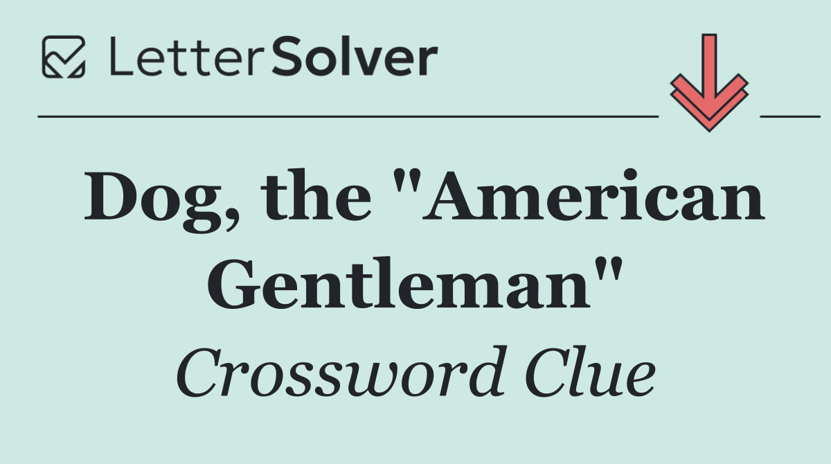 Dog, the "American Gentleman"