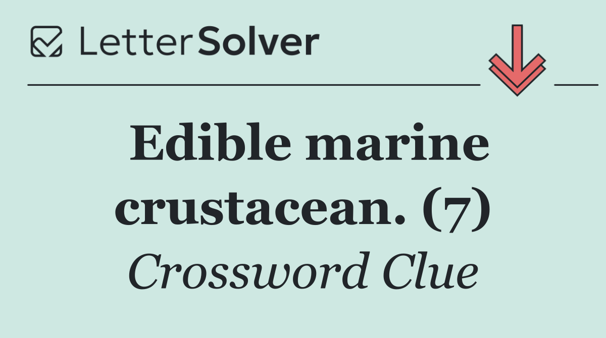 Edible marine crustacean. (7)