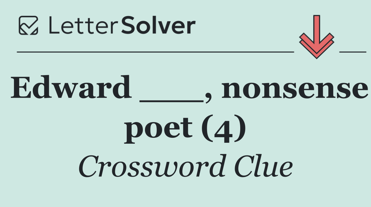 Edward ___, nonsense poet (4)