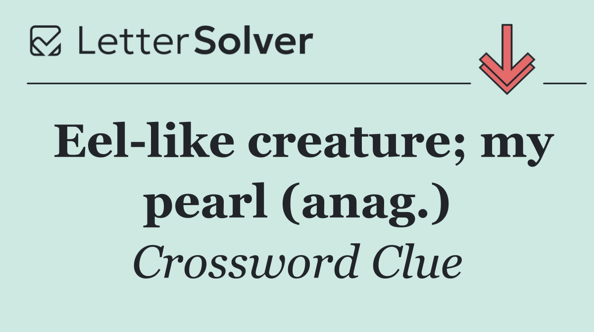 Eel like creature; my pearl (anag.)