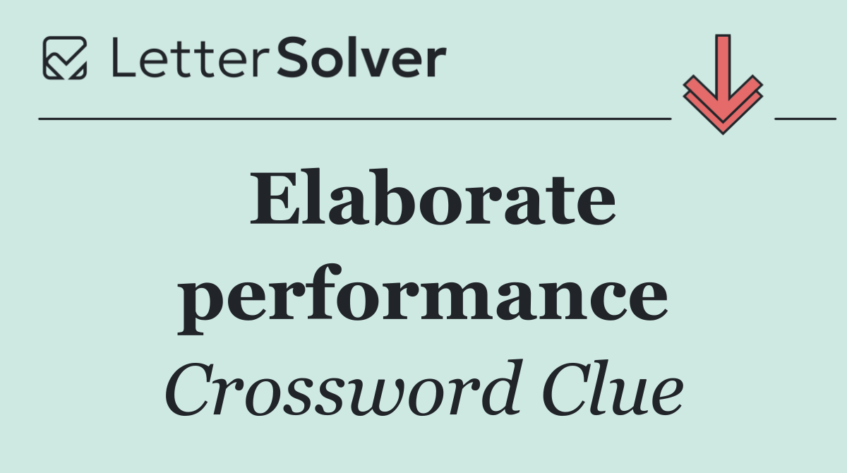Elaborate performance